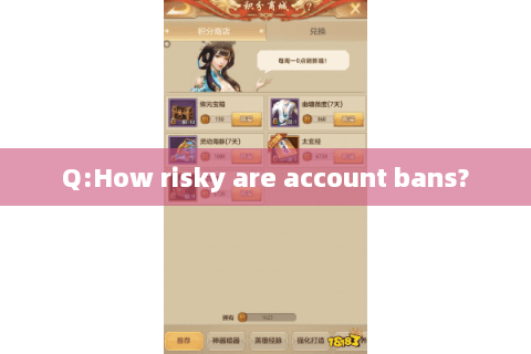 Q:How risky are account bans? Q:How risky are account bans?