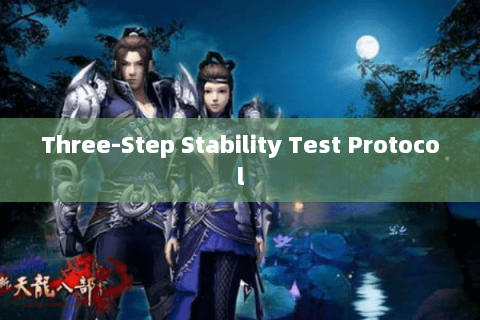 Three-Step Stability Test Protocol Three-Step Stability Test Protocol